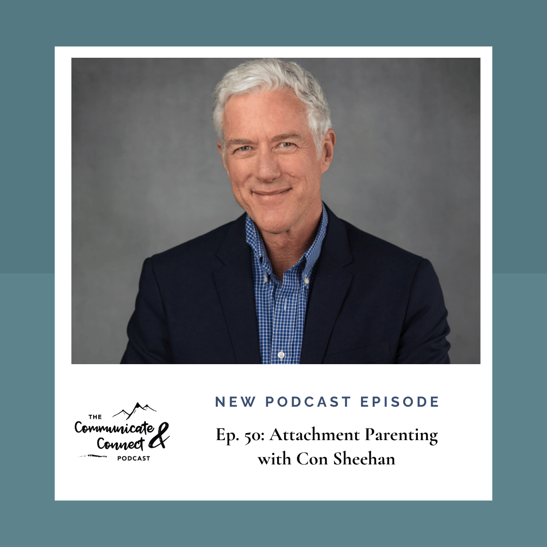 Attachment parenting with Con Sheehan, Episode 50 on The Communicate and Connect Podcast